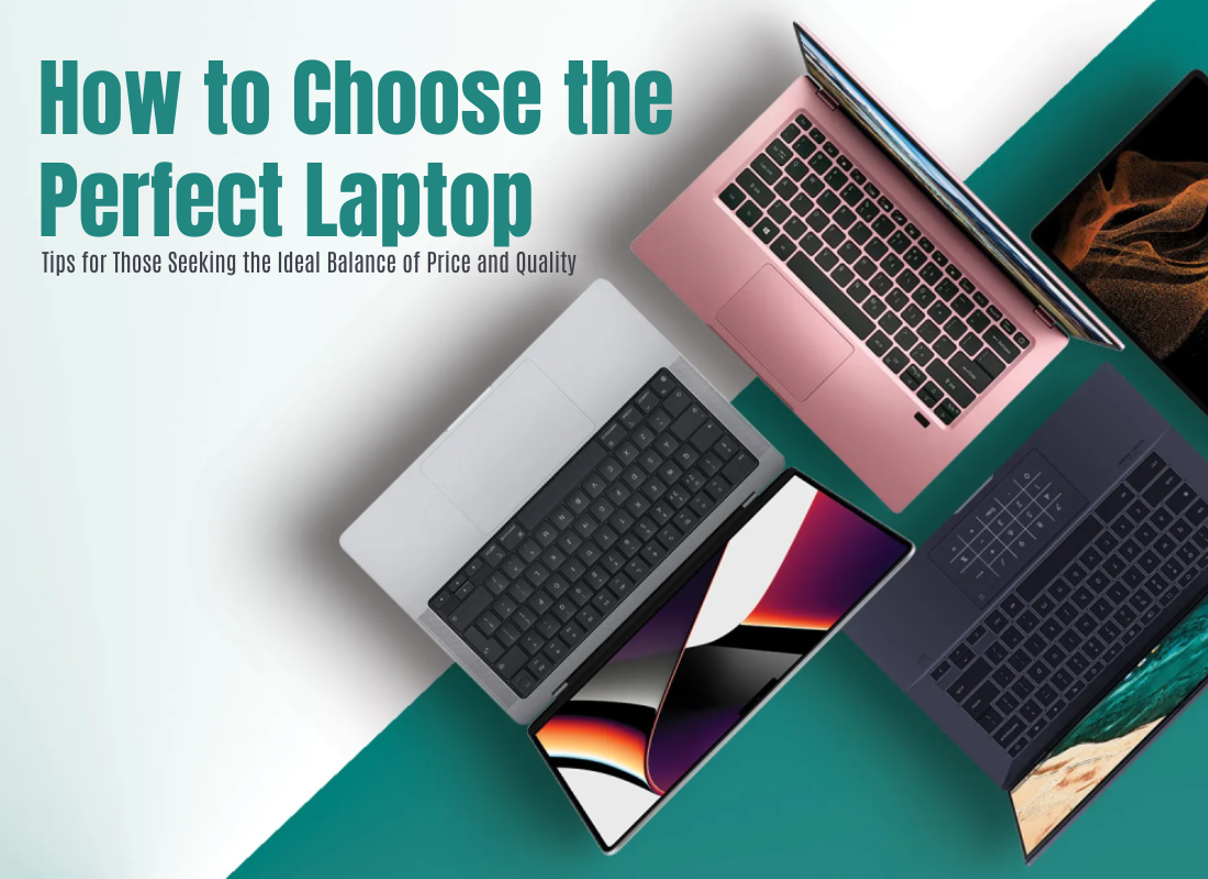 How to Choose the Perfect Laptop: Tips for Those Seeking the Ideal Balance of Price and Quality