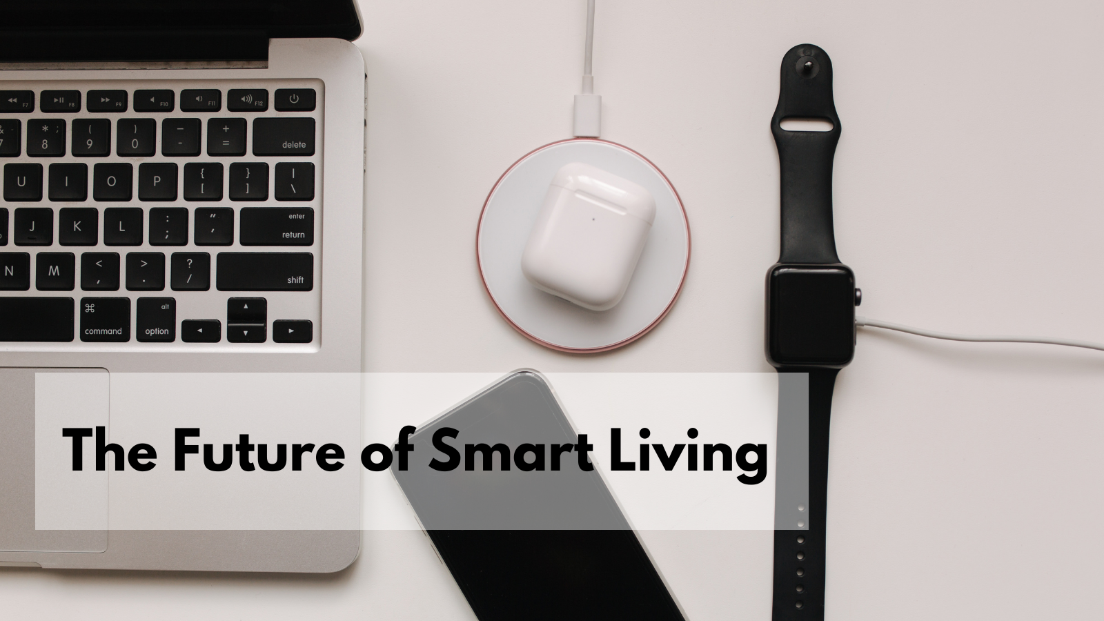 The Future of Smart Living: How Smart Gadgets Are Transforming Our Homes